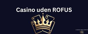 Casinoer Uden Rofus En Guide til Spiloplevelsen Casinoer Uden Rofus En Guide til Spiloplevelsen