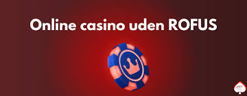 Online Casino Uden RoFUS – Spil Uden Bekymringer